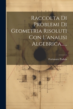 Paperback Raccolta Di Problemi Di Geometria Risoluti Con L'analisi Algebrica...... [Italian] Book