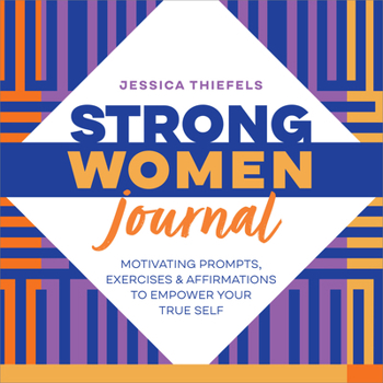 Paperback Strong Women Journal: Motivating Prompts, Exercises & Affirmations to Empower Your True Self Book
