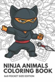 Ninja Animals Coloring Book 6x9 Pocket Size Edition: Color Book with Black White Art Work Against Mandala Designs to Inspire Mindfulness and Creativity. Great for Drawing, Doodling and Sketching.