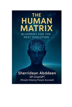 The Human Matrix: Blueprint for the Next Evolution