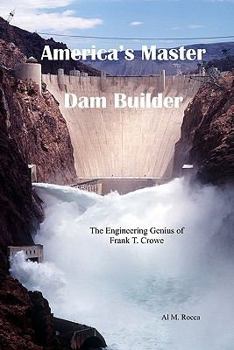 Paperback America's Master Dam Builder: The Engineering Genius of Frank T. Crowe Book