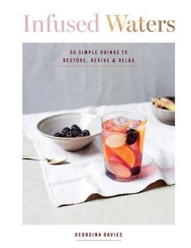 Hardcover Infused Waters: 50 Simple, Gorgeous Drinks for Ultimate Hydration and Health Book
