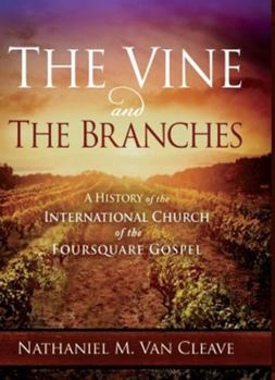 Hardcover The Vine and the Branches: A History of the International Church of the Foursquare Gospel Book