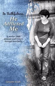 Paperback In Faithfulness, He Afflicted Me: A Mother Finds Purpose and Victory Through Heartache. Book