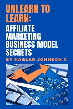 Paperback Unlearn to Learn: Affiliate marketing business model secrets Book