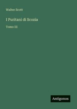 I Puritani di Scozia: Tomo III (Italian Edition)