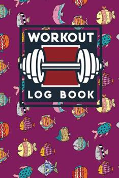 Workout Log Book: Blank Exercise Books, My Weight Loss Diary, Fitness Journal, Workout Log & Training Journal, Cute Funky Fish Cover