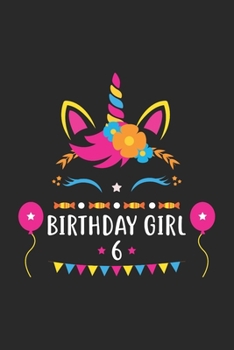 Birthday Girl 6: Unicorn Birthday Gift For 6 Years Old Girl Lined Notebook 6x9 120 Pages