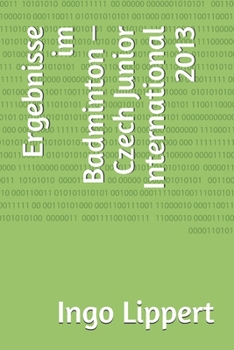 Ergebnisse im Badminton – Czech International 2013 (Sportstatistik) (German Edition)
