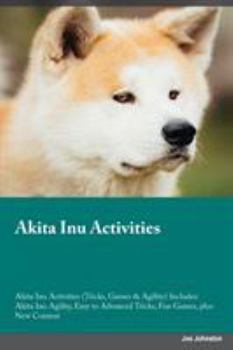 Paperback Akita Inu Activities Akita Inu Activities (Tricks, Games & Agility) Includes: Akita Inu Agility, Easy to Advanced Tricks, Fun Games, plus New Content Book