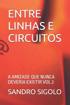 Paperback Entre Linhas E Circuitos: A Amizade Que Nunca Deveria Existir Vol 2 [Portuguese] Book