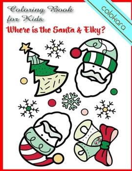 Paperback Where is the Santa & Elky? Coloring Book for Kids: Happy Santa Claus With Friends, Christmas Coloring Book for Children (all Ages) Book