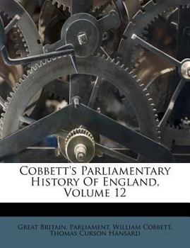 Paperback Cobbett's Parliamentary History of England, Volume 12 Book