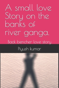 Paperback A small love Story on the banks of river ganga.: Back bencher love story Book