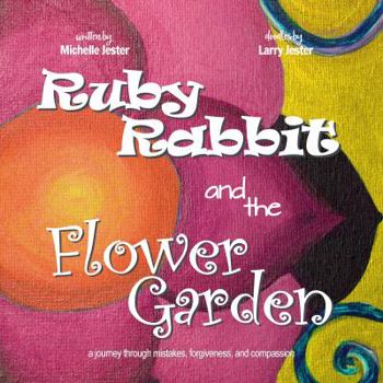 Paperback Ruby Rabbit and the Flower Garden: a journey through mistakes, forgiveness, and compassion (Hollows on the Bayou) Book