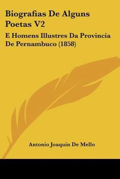 Paperback Biografias de Alguns Poetas V2: E Homens Illustres Da Provincia de Pernambuco (1858) Book