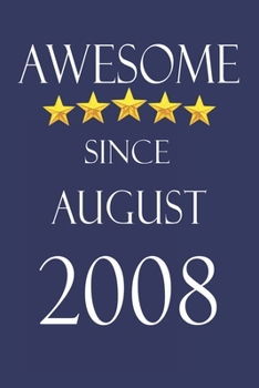 Awesome Since August 2008 Notebook Birthday Present: Lined Notebook / Journal Gift, 100 Pages, 6x9, Soft Cover, Matte Finish