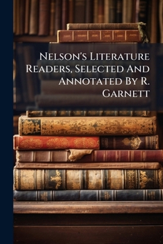 Paperback Nelson's Literature Readers, Selected And Annotated By R. Garnett Book