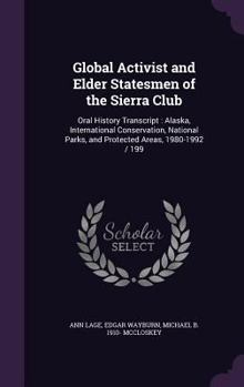 Hardcover Global Activist and Elder Statesmen of the Sierra Club: Oral History Transcript: Alaska, International Conservation, National Parks, and Protected Are Book