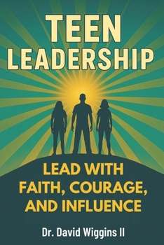 Paperback Teen Leadership: Lead with Faith, Courage, and Influence Book