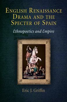 Hardcover English Renaissance Drama and the Specter of Spain: Ethnopoetics and Empire Book