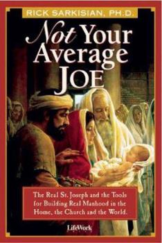 Paperback Not Your Average Joe: The Real St. Joseph and the Tools for Real Manhood in the Home, the Church and the World Book