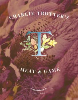 Hardcover Charlie Trotter's Meat & Game Book