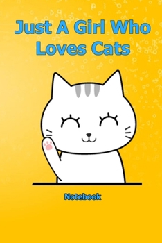 Just A Girl Who Loves Cats: Notebook 6 x 9 inch With 120 Lined pages