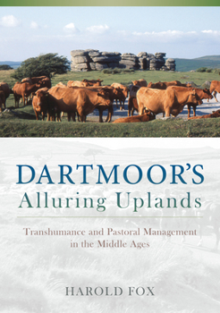 Hardcover Dartmoor's Alluring Uplands: Transhumance and Pastoral Management in the Middle Ages Book