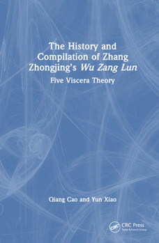 Hardcover The History and Compilation of Zhang Zhongjing's Wu Zang Lun: Five Viscera Theory Book