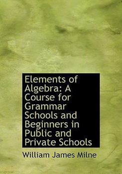Hardcover Elements of Algebra: A Course for Grammar Schools and Beginners in Public and Private Schools (Large Print Edition) [Large Print] Book
