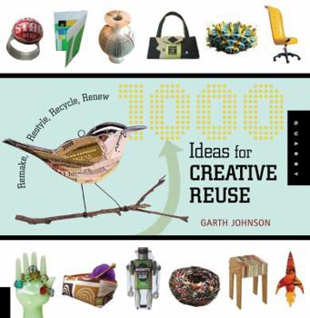 Paperback 1000 Ideas for Creative Reuse: Remake, Restyle, Recycle, Renew Book