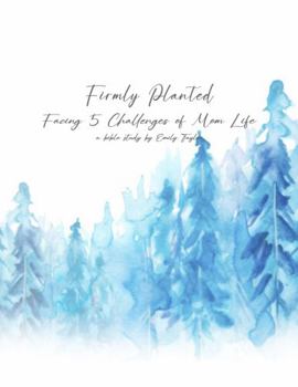 Paperback Firmly Planted: Facing 5 Challenges of Mom Life Book