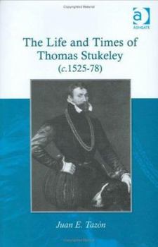 Hardcover The Life and Times of Thomas Stukeley (C.1525-78) Book