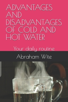 Paperback ADVANTAGES AND DISADVANTAGES OF COLD AND HOT WATER: Your daily routine Book