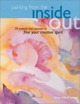 Hardcover Painting from the Inside Out: 19 Projects and Exercises to Free Your Creative Spirit Book