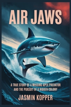 Paperback Air Jaws: A True Story of a Missing Apex Predator and the Pursuit of a Hidden Colony Book