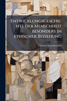 Paperback Entwicklungsgeschichte der Menschheit besonders in ethischer Beziehung [German] Book
