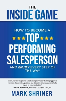 Paperback The Inside Game: How to Become a Top Performing Salesperson and Enjoy Every Step of the Way Book