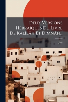 Paperback Deux Versions Hébraïques Du Livre De Kalîlâh Et Dimnâh... [French] Book