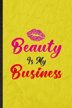 Paperback Beauty Is My Business: Funny Blank Lined Elegance Beauty Glamour Notebook/ Journal, Graduation Appreciation Gratitude Thank You Souvenir Gag Book