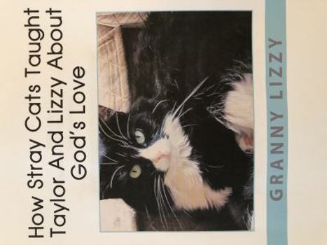 Hardcover How Stray Cats Taught Taylor and Lizzy About God's Love Book
