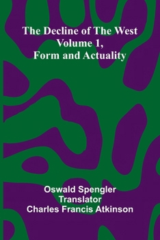 The decline of the West: Volume 1, Form and actuality