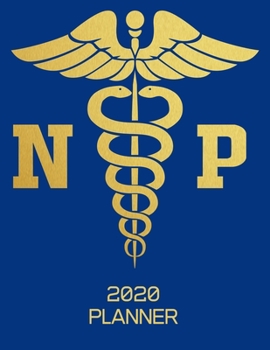 2020 Planner: Nurse Planner 2020 - Nurse Practitioner Nursing Planner 2020 - Weekly, Monthly and Yearly Organizer and Planner for Nurses and Nursing Students (Nurse Appreciation Gifts)