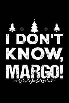 Paperback I Don't Know Margo Notebook: Funny Christmas Instead Sweat Ugly Xmas Journal/Notebook Blank Lined Ruled 6x9 120 Pages Book