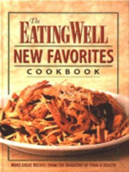 Paperback The Eating Well New Favorites Cookbook: More Great Recipes from the Magazine of Food and Health Book