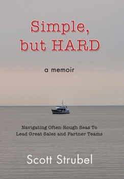 Hardcover Simple, but HARD: Navigating Often-Rough Seas To Lead Great Sales and Partner Teams Book