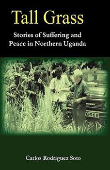 Paperback Tall Grass. Stories of Suffering and Peace in Northern Uganda Book