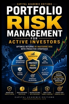 PORTFOLIO RISK MANAGEMENT FOR ACTIVE INVESTORS: Protect your portfolio, control risk, and optimize returns with proactive strategies designed for ... Position Sizing, and Stop-Loss Strategies)