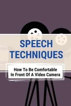 Paperback Speech Techniques: How To Be Comfortable In Front Of A Video Camera: Overcome Debilitating Fear Of Camera Book